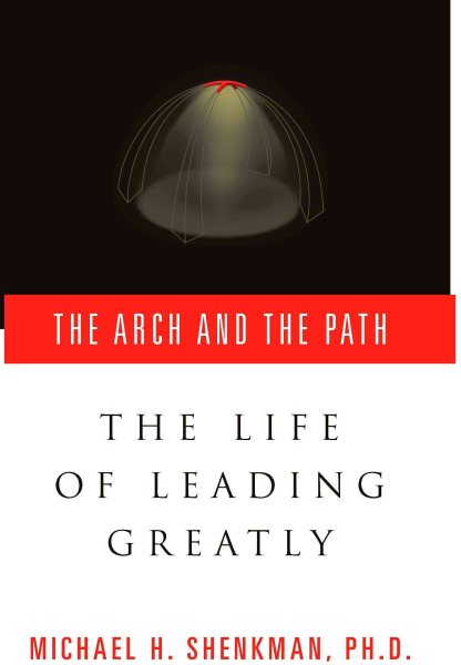 The Arch & The Path: The Life of Leading Greatly