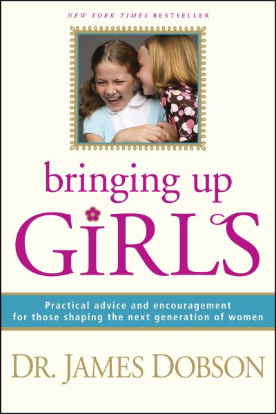 Bringing Up Girls: Practical Advice and Encouragement for Those Shaping the Next Generation of Women cover