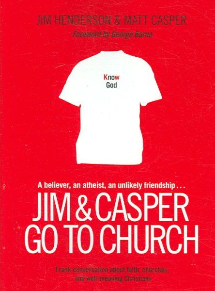 Jim and Casper Go to Church: Frank Conversation about Faith, Churches, and Well-Meaning Christians