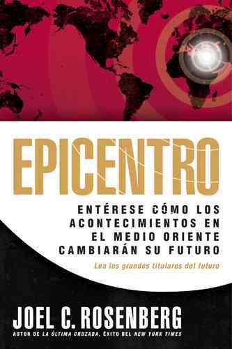 Epicentro: Entérese cómo los acontecimientos en el Medio Oriente cambiarán su futuro (Spanish Edition)