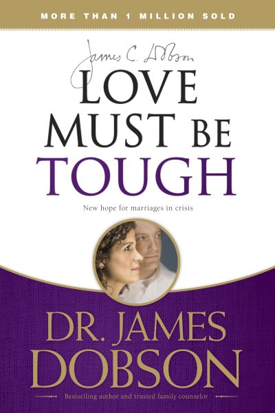 Love Must Be Tough: New Hope for Marriages in Crisis cover