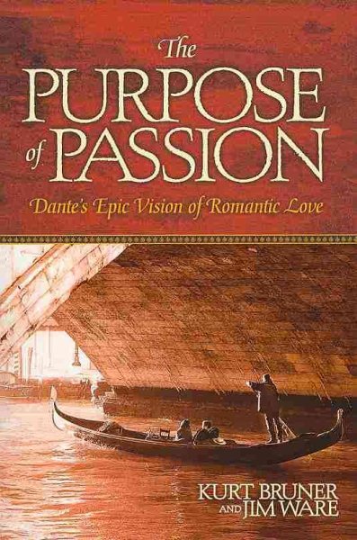 The Purpose of Passion: Dante's Epic Vision of Romantic Love