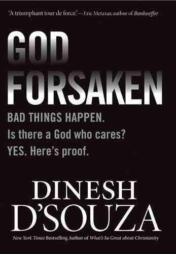 Godforsaken: Bad Things Happen. Is there a God who cares? Yes. Here’s proof.