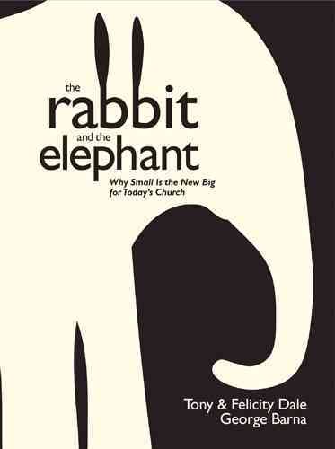 The Rabbit and the Elephant: Why Small Is the New Big for Today's Church cover