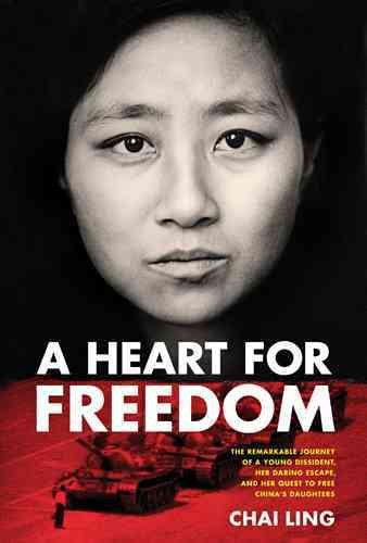 A Heart for Freedom: The Remarkable Journey of a Young Dissident, Her Daring Escape, and Her Quest to Free China's Daughters cover
