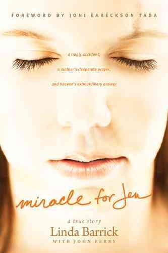Miracle for Jen: A Tragic Accident, a Mother's Desperate Prayer, and Heaven's Extraordinary Answer cover