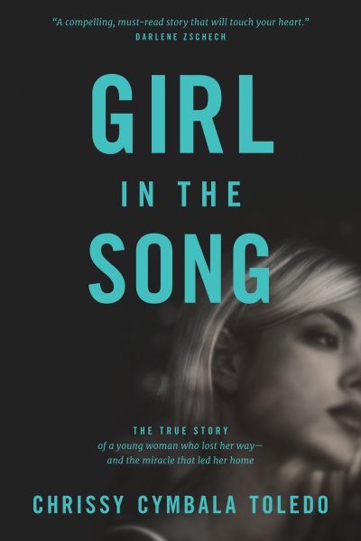 Girl in the Song: The True Story of a Young Woman Who Lost Her Way--and the Miracle That Led Her Home cover