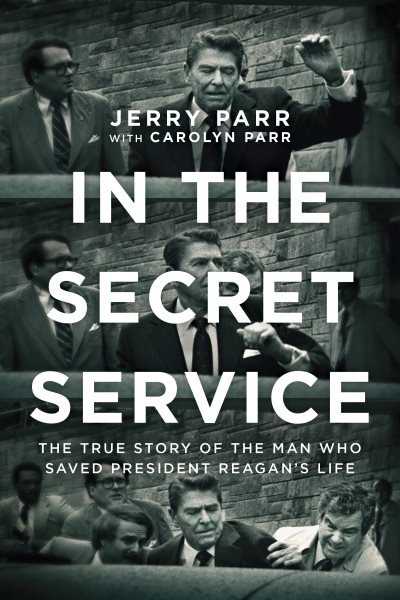 In the Secret Service: The True Story of the Man Who Saved President Reagan's Life cover