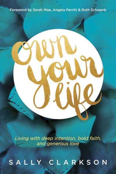 Own Your Life: Living with Deep Intention, Bold Faith, and Generous Love cover
