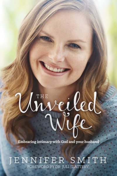 The Unveiled Wife: Embracing Intimacy with God and Your Husband cover