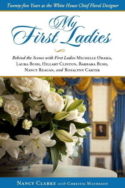 My First Ladies: Twenty-Five Years As the White House Chief Floral Designer cover