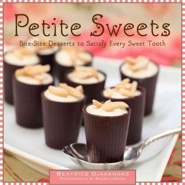 Petite Sweets: Bite-Size Desserts to Satisfy Every Sweet Tooth cover