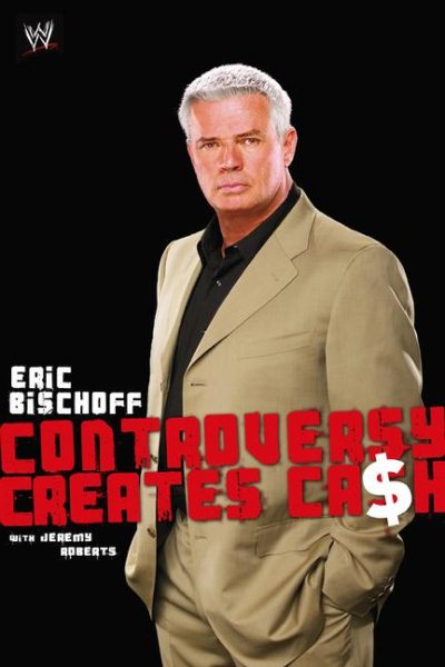 Eric Bischoff: Controversy Creates Cash cover