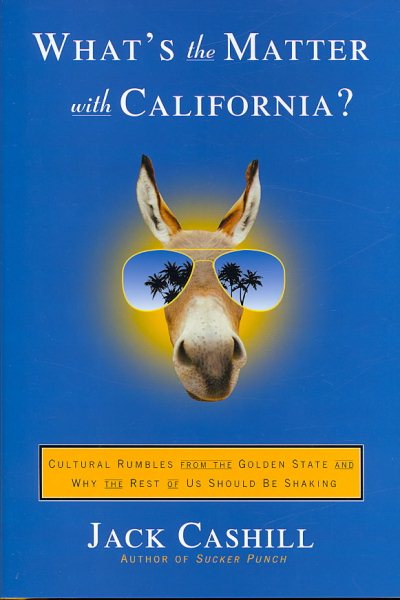 What's the Matter with California?: Cultural Rumbles from the Golden State and Why the Rest of Us Should Be Shaking cover