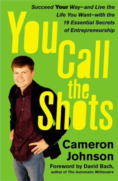 You Call the Shots: Succeed Your Way-- and Live the Life You Want-- with the 19 Essential Secrets of Entrepreneurship cover