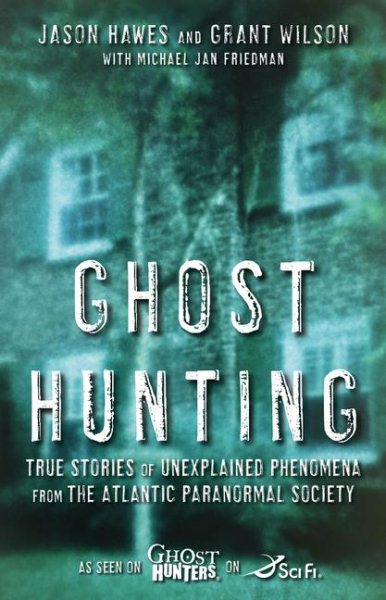 Ghost Hunting: True Stories of Unexplained Phenomena from The Atlantic Paranormal Society cover