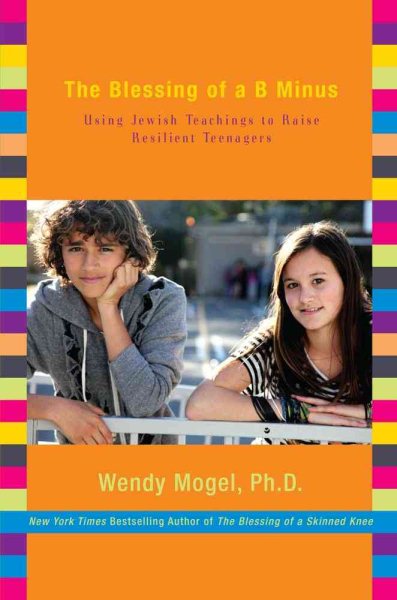 The Blessing of a B Minus: Using Jewish Teachings to Raise Resilient Teenagers cover