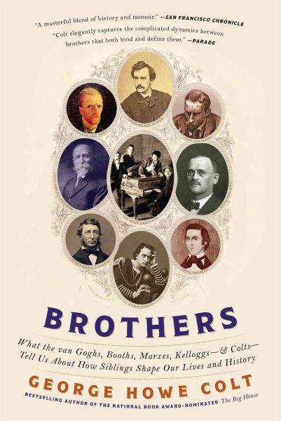 Brothers: What the van Goghs, Booths, Marxes, Kelloggs--and Colts--Tell Us About How Siblings Shape Our Lives and History cover