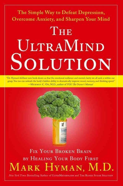 The UltraMind Solution: Fix Your Broken Brain by Healing Your Body First - The Simple Way to Defeat Depression, Overcome Anxiety, and Sharpen Your Mind cover