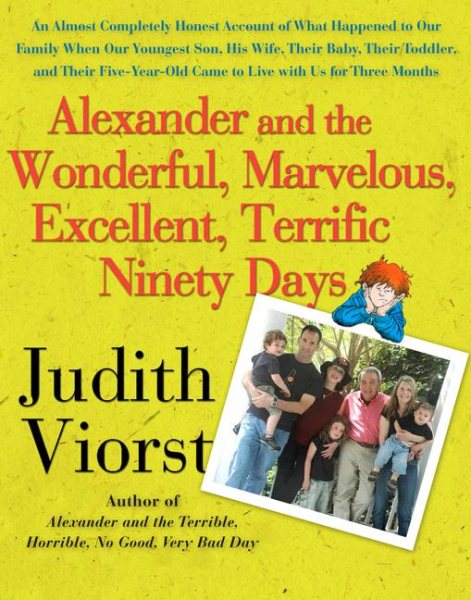 Alexander and the Wonderful, Marvelous, Excellent, Terrific Ninety Days: An Almost Completely Honest Account of What Happened to Our Family When Our ... Came to Live with Us for Three Months cover