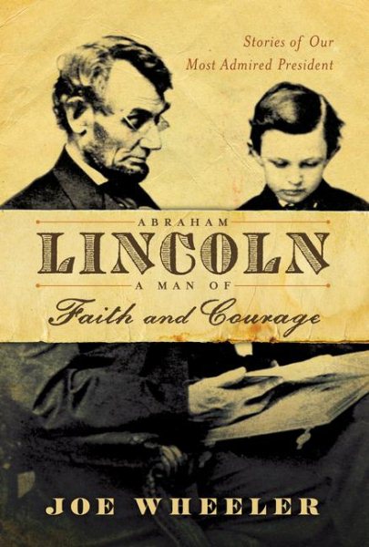 Abraham Lincoln, a Man of Faith and Courage: Stories of Our Most Admired President cover