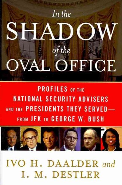 In the Shadow of the Oval Office: Profiles of the National Security Advisers and the Presidents They Served--From JFK to George W. Bush cover