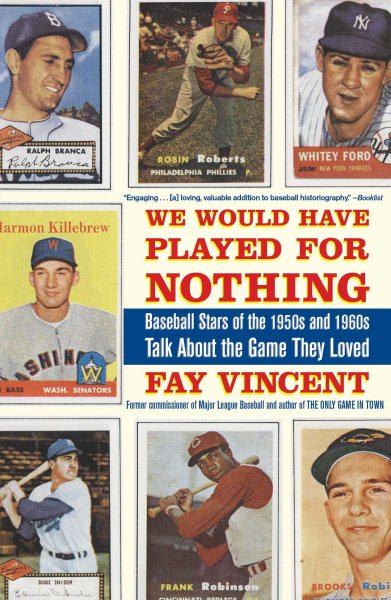 We Would Have Played for Nothing: Baseball Stars of the 1950s and 1960s Talk About the Game They Loved (Baseball Oral History Project)