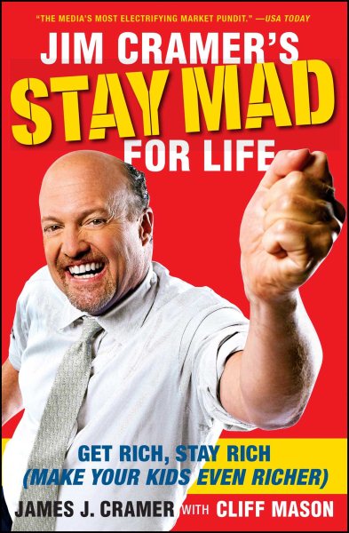 Jim Cramer's Stay Mad for Life: Get Rich, Stay Rich (Make Your Kids Even Richer) cover