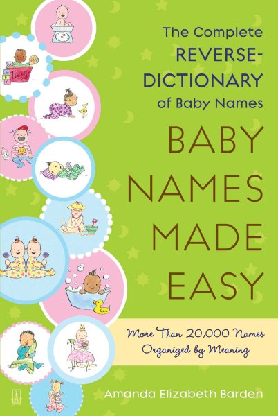 Baby Names Made Easy: The Complete Reverse-Dictionary of Baby Names cover