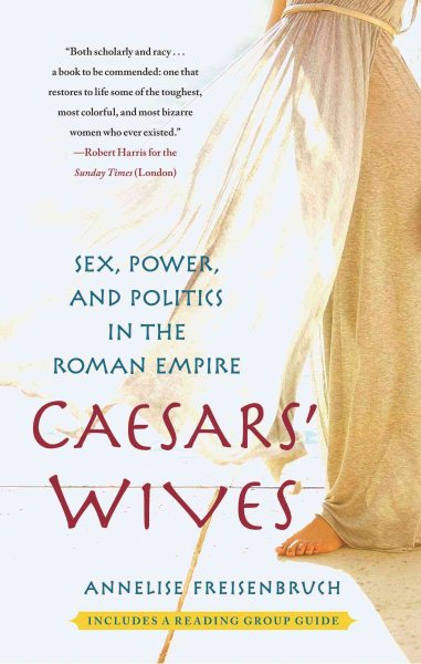 Caesars' Wives: Sex, Power, and Politics in the Roman Empire cover