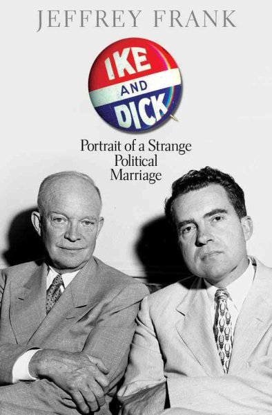 Ike and Dick: Portrait of a Strange Political Marriage cover