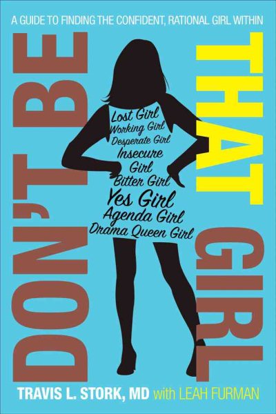 Don't Be That Girl: A Guide to Finding the Confident, Rational Girl Within cover