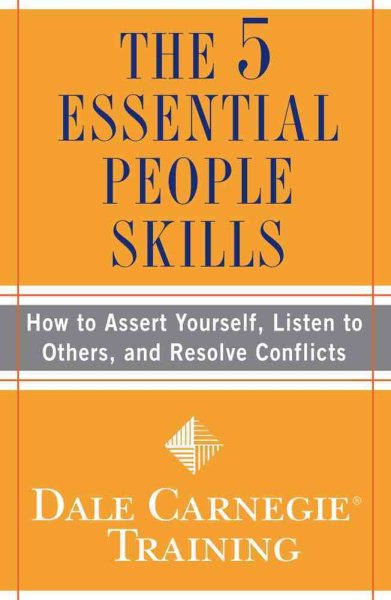 The 5 Essential People Skills: How to Assert Yourself, Listen to Others, and Resolve Conflicts (Dale Carnegie Training) cover