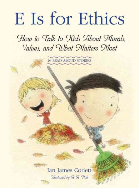 E Is for Ethics: How to Talk to Kids About Morals, Values, and What Matters Most cover