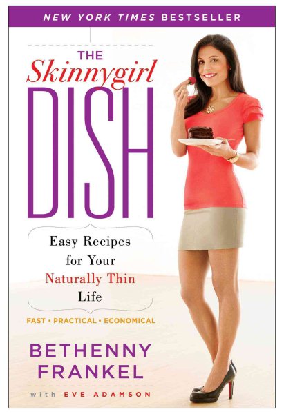 The Skinnygirl Dish: Easy Recipes for Your Naturally Thin Life cover