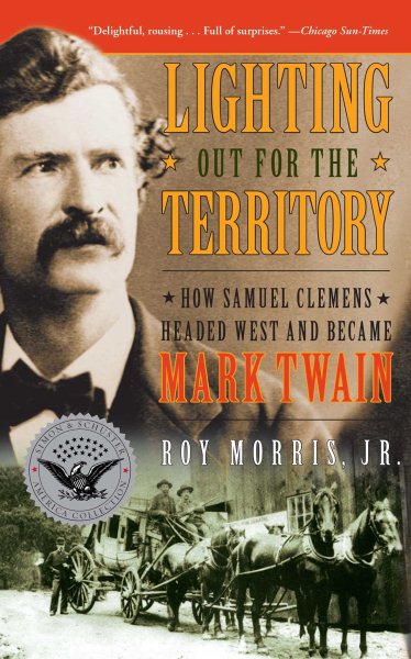Lighting Out for the Territory: How Samuel Clemens Headed West and Became Mark Twain (Simon & Schuster America Collection) cover