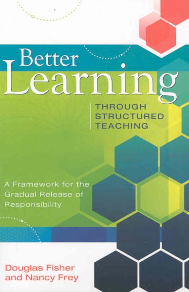 Better Learning Through Structured Teaching: A Framework for the Gradual Release of Responsibility cover