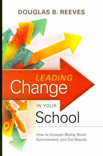 Leading Change in Your School: How to Conquer Myths, Build Commitment, and Get Results cover