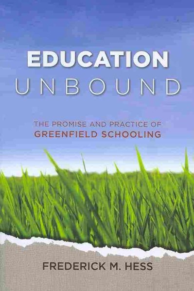 Education Unbound: The Promise and Practice of Greenfield Schooling cover