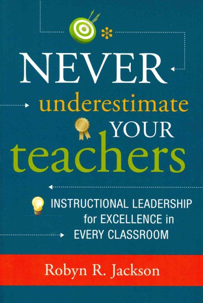 Never Underestimate Your Teachers: Instructional Leadership for Excellence in Every Classroom cover