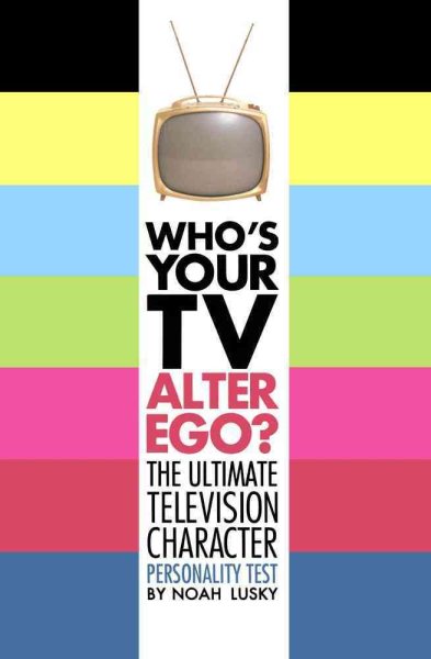 Who's Your TV Alter Ego?: The Ultimate Television Character Personality Test cover