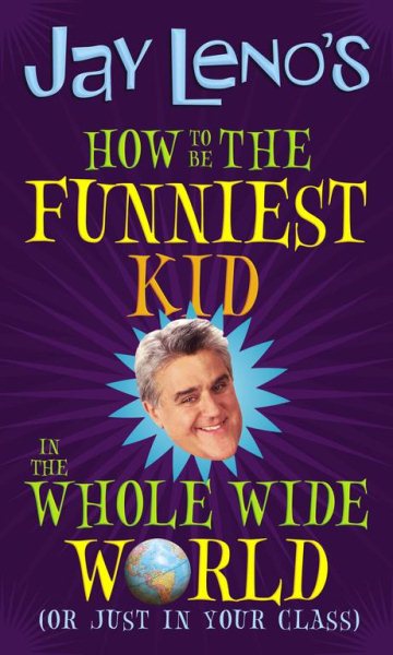 Jay Leno's How to Be the Funniest Kid in the Whole Wide World (or Just in Your cover