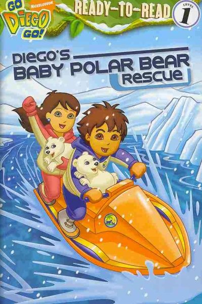 Diego's Baby Polar Bear Rescue Ready to Read Level 1 (Go, Diego, Go!) cover