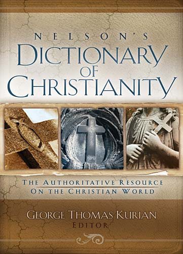 Nelson's Dictionary Of Christianity: The Authoritative Resource On The Christian World cover