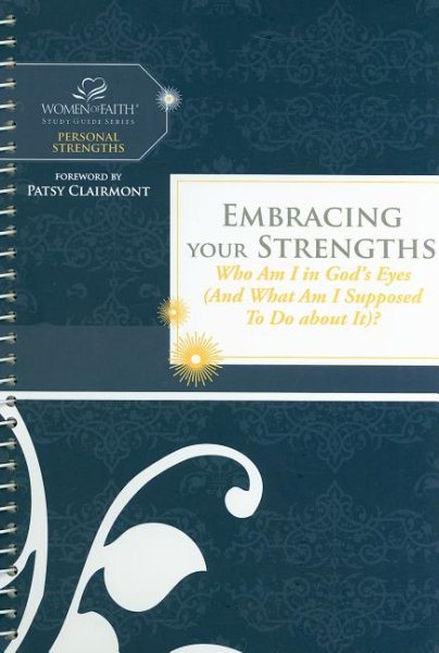 Embracing Your Strengths: Who Am I in God's Eyes? (And What Am I Supposed to Do About It?) (Women of Faith Study Guide Series) cover