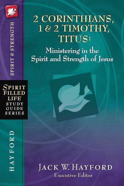 2 Corinthians, 1 and   2 Timothy, Titus:  Ministering in the Spirit and Strength of Jesus (Spirit-Filled Life Study Guide Series) cover