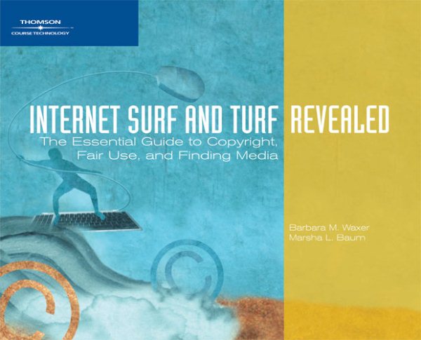 Internet Surf and Turf-Revealed: The Essential Guide to Copyright, Fair Use, and Finding Media (Available Titles Skills Assessment Manager (SAM) - Office 2010)