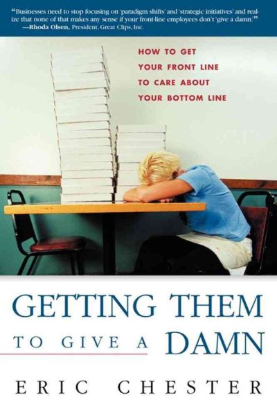 Getting Them to Give a Damn: How to Get Your Front Line to Care about Your Bottom Line cover