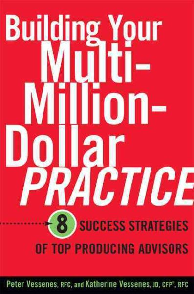 Building Your Multi-Million Dollar Practice: 8 Success Strategies of Top Producing Advisors cover