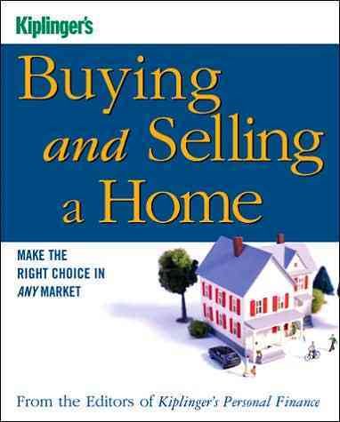Kiplinger's Buying and Selling a Home: Make the Right Choice in Any Market (Kiplinger's Personal Finance) cover